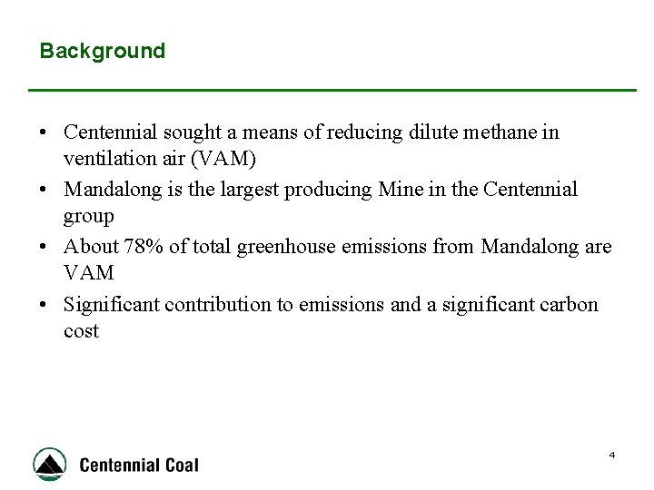 Background • Centennial sought a means of reducing dilute methane in ventilation air (VAM)