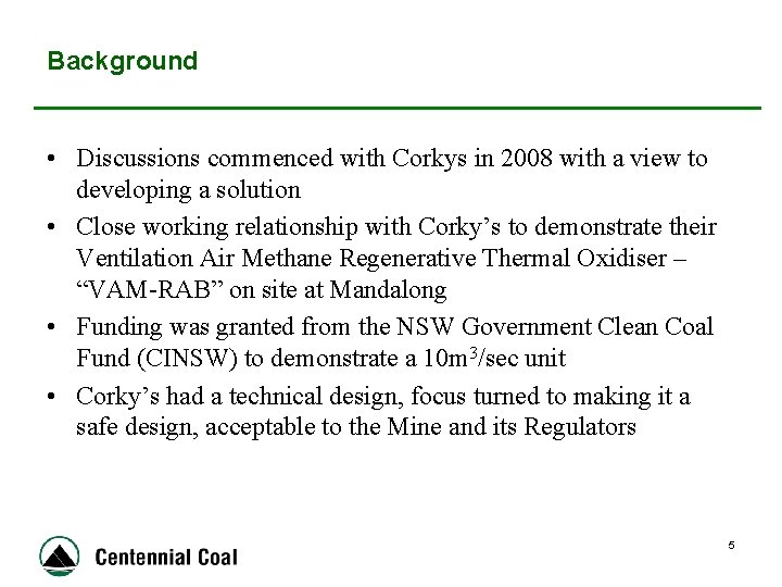Background • Discussions commenced with Corkys in 2008 with a view to developing a
