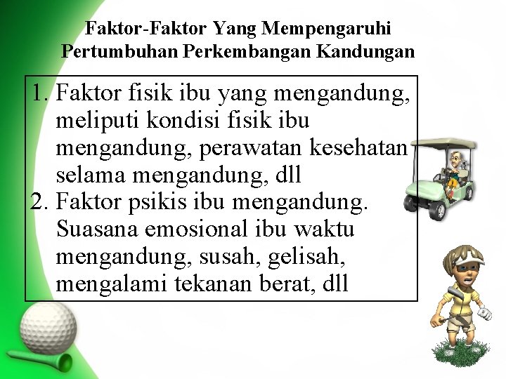 Faktor-Faktor Yang Mempengaruhi Pertumbuhan Perkembangan Kandungan 1. Faktor fisik ibu yang mengandung, meliputi kondisi