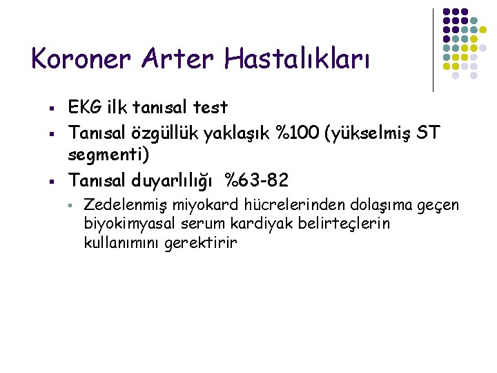 Koroner Arter Hastalıkları § § § EKG ilk tanısal test Tanısal özgüllük yaklaşık %100