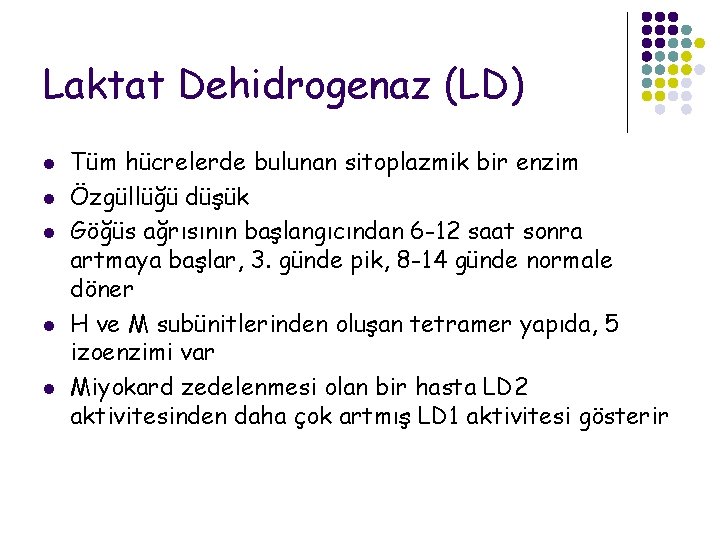 Laktat Dehidrogenaz (LD) l l l Tüm hücrelerde bulunan sitoplazmik bir enzim Özgüllüğü düşük