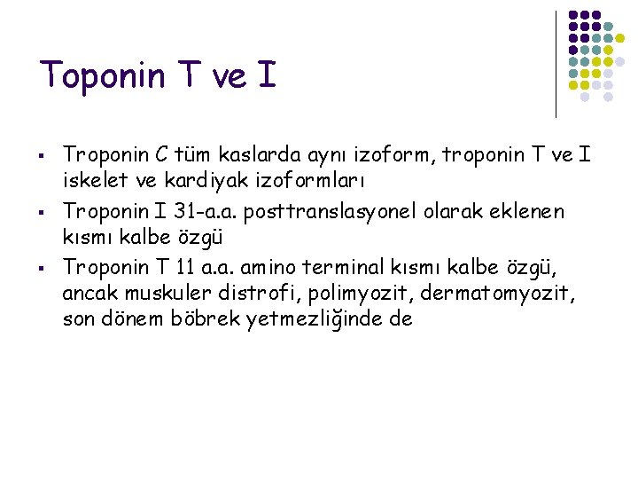 Toponin T ve I § § § Troponin C tüm kaslarda aynı izoform, troponin