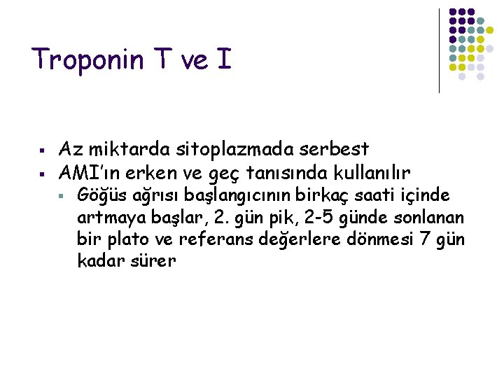 Troponin T ve I § § Az miktarda sitoplazmada serbest AMI’ın erken ve geç