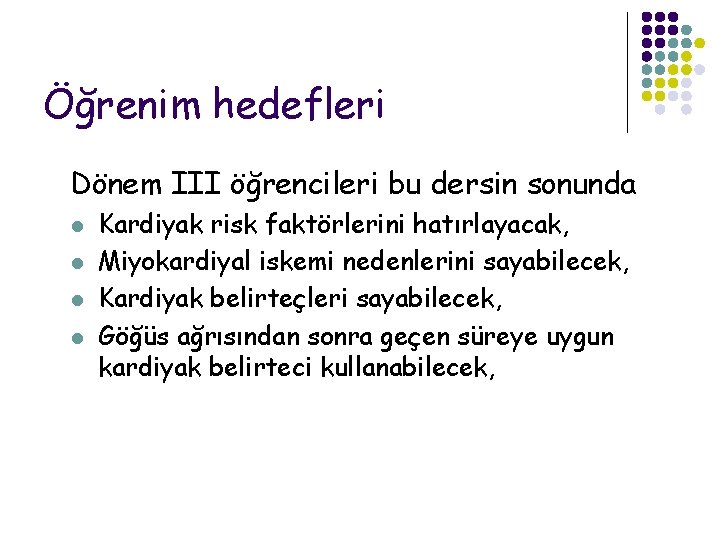 Öğrenim hedefleri Dönem III öğrencileri bu dersin sonunda l l Kardiyak risk faktörlerini hatırlayacak,