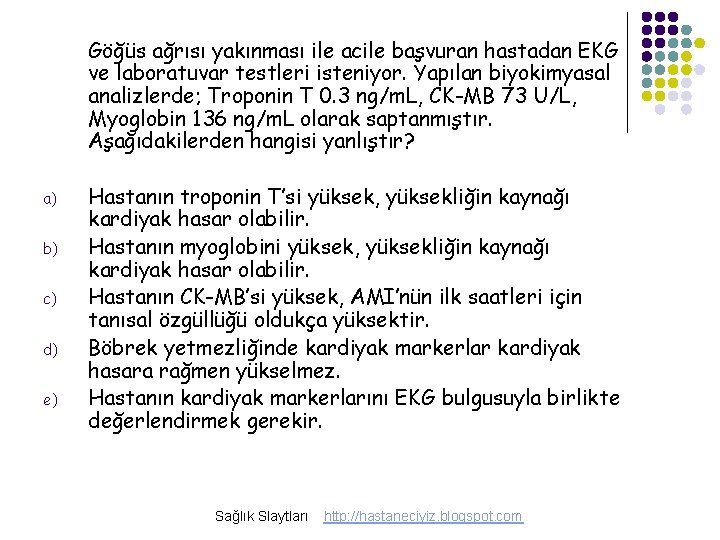 Göğüs ağrısı yakınması ile acile başvuran hastadan EKG ve laboratuvar testleri isteniyor. Yapılan biyokimyasal