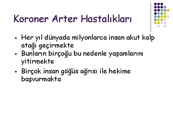 Koroner Arter Hastalıkları § § § Her yıl dünyada milyonlarca insan akut kalp atağı