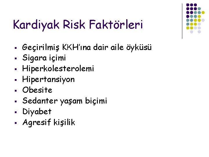 Kardiyak Risk Faktörleri § § § § Geçirilmiş KKH’ına dair aile öyküsü Sigara içimi