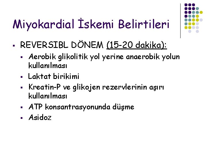 Miyokardial İskemi Belirtileri § REVERSIBL DÖNEM (15 -20 dakika): § § § Aerobik glikolitik