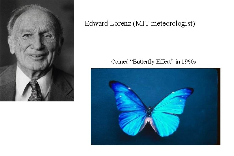Edward Lorenz (MIT meteorologist) Coined “Butterfly Effect” in 1960 s 