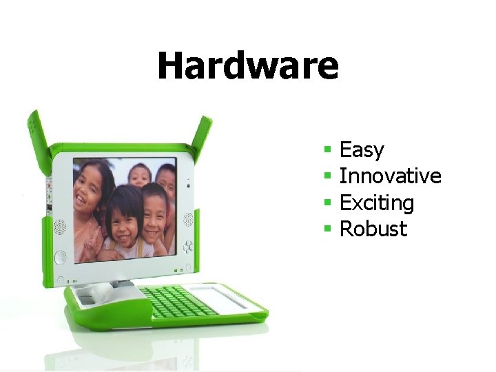Hardware § § Easy Innovative Exciting Robust 