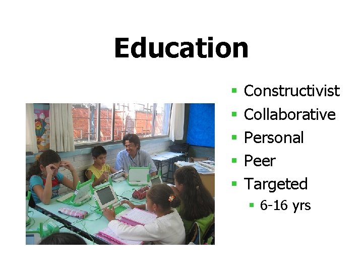 Education § § § Constructivist Collaborative Personal Peer Targeted § 6 -16 yrs 