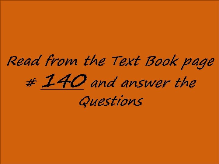 Read from the Text Book page # 140 and answer the Questions 