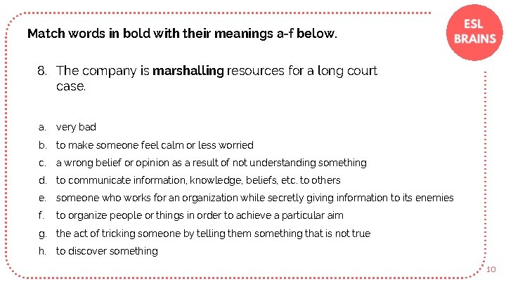 Match words in bold with their meanings a-f below. 8. The company is marshalling