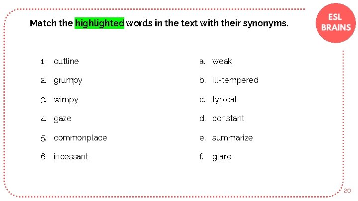 Match the highlighted words in the text with their synonyms. 1. outline a. weak