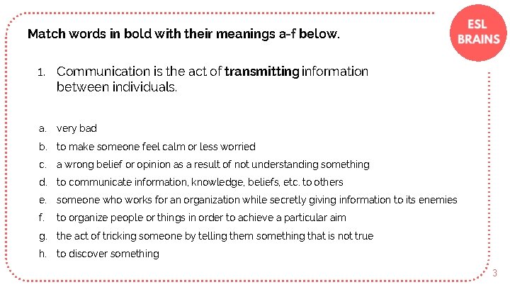 Match words in bold with their meanings a-f below. 1. Communication is the act