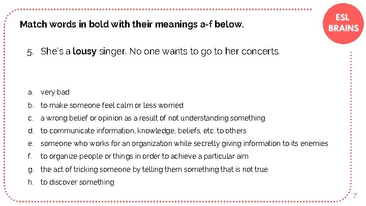 Match words in bold with their meanings a-f below. 5. She’s a lousy singer.