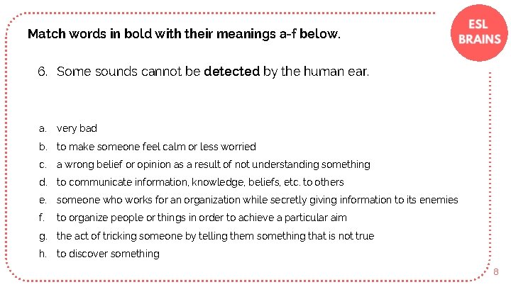 Match words in bold with their meanings a-f below. 6. Some sounds cannot be