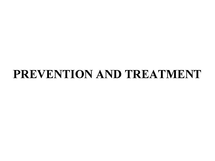 PREVENTION AND TREATMENT 