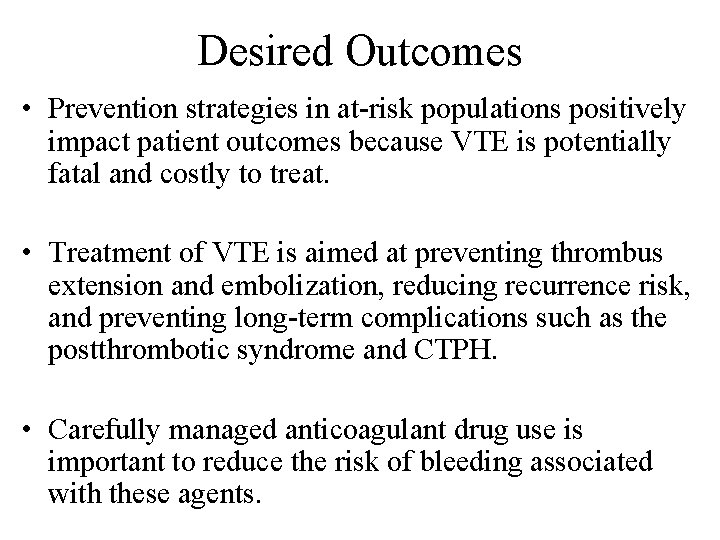 Desired Outcomes • Prevention strategies in at-risk populations positively impact patient outcomes because VTE