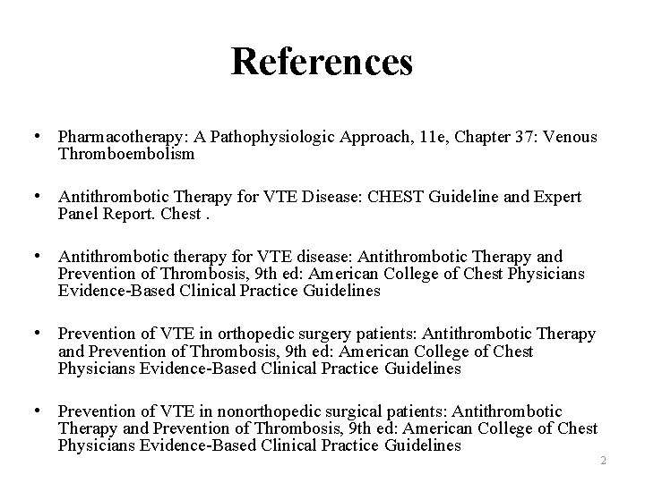 References • Pharmacotherapy: A Pathophysiologic Approach, 11 e, Chapter 37: Venous Thromboembolism • Antithrombotic
