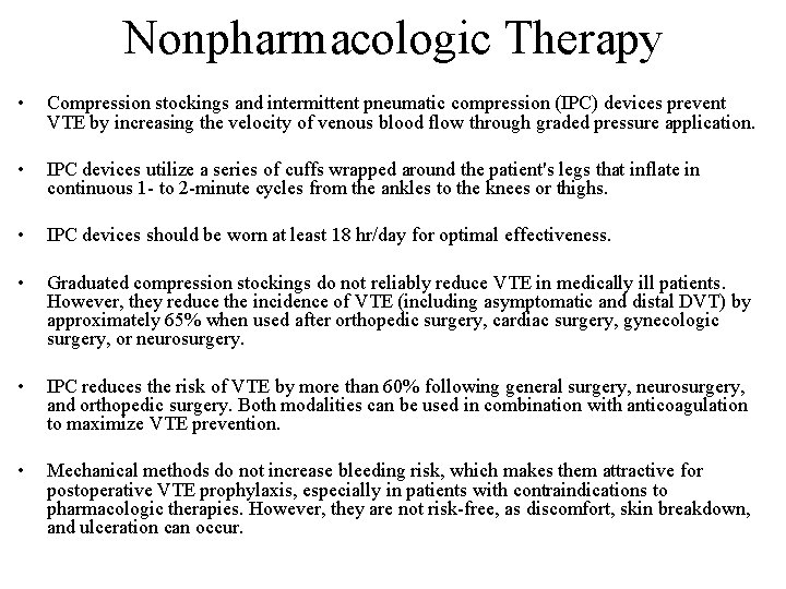 Nonpharmacologic Therapy • Compression stockings and intermittent pneumatic compression (IPC) devices prevent VTE by