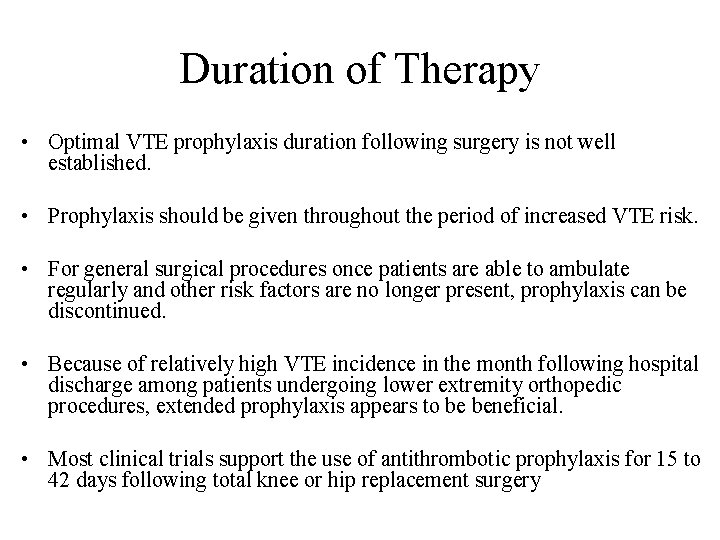 Duration of Therapy • Optimal VTE prophylaxis duration following surgery is not well established.