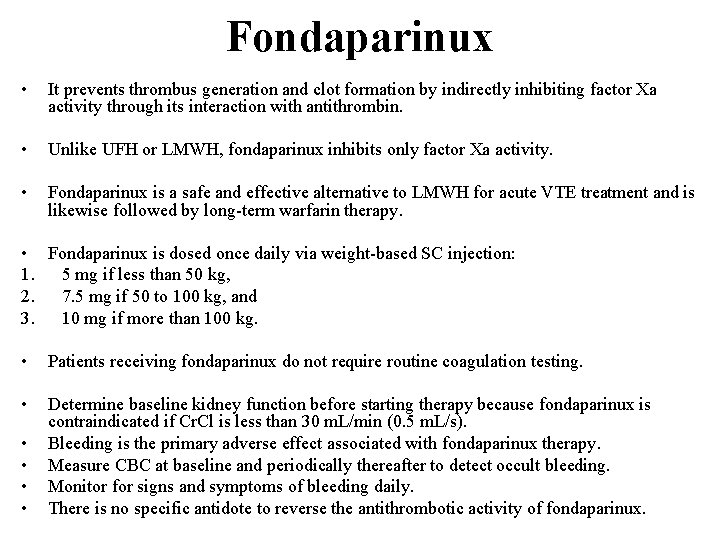 Fondaparinux • It prevents thrombus generation and clot formation by indirectly inhibiting factor Xa