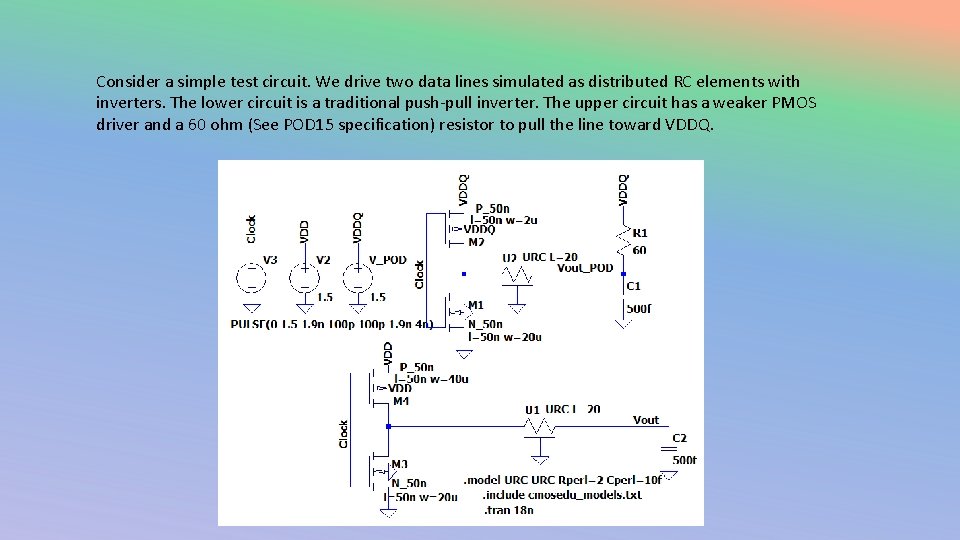 Consider a simple test circuit. We drive two data lines simulated as distributed RC