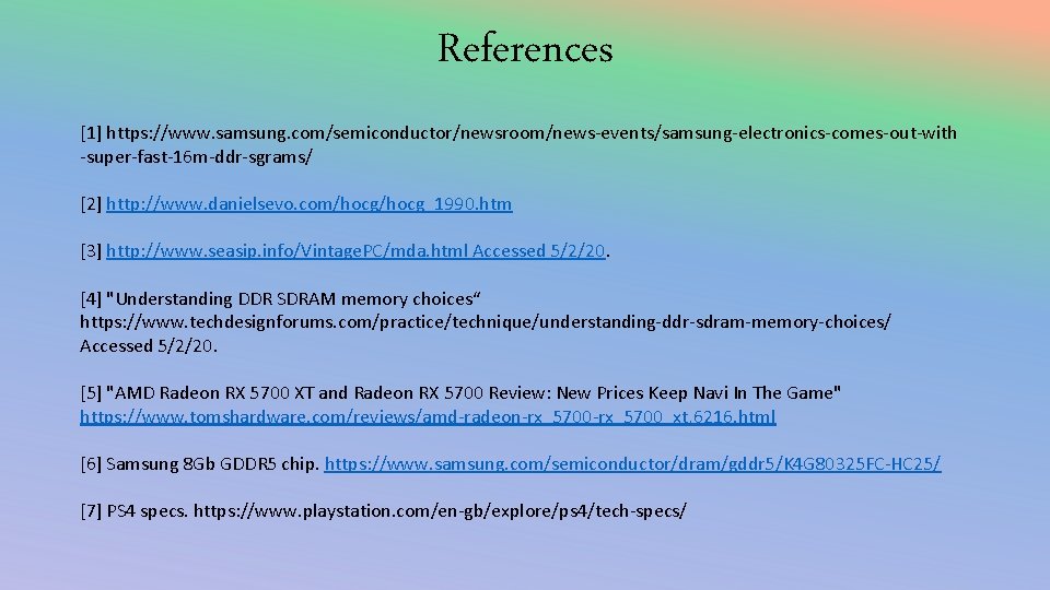 References [1] https: //www. samsung. com/semiconductor/newsroom/news-events/samsung-electronics-comes-out-with -super-fast-16 m-ddr-sgrams/ [2] http: //www. danielsevo. com/hocg_1990. htm