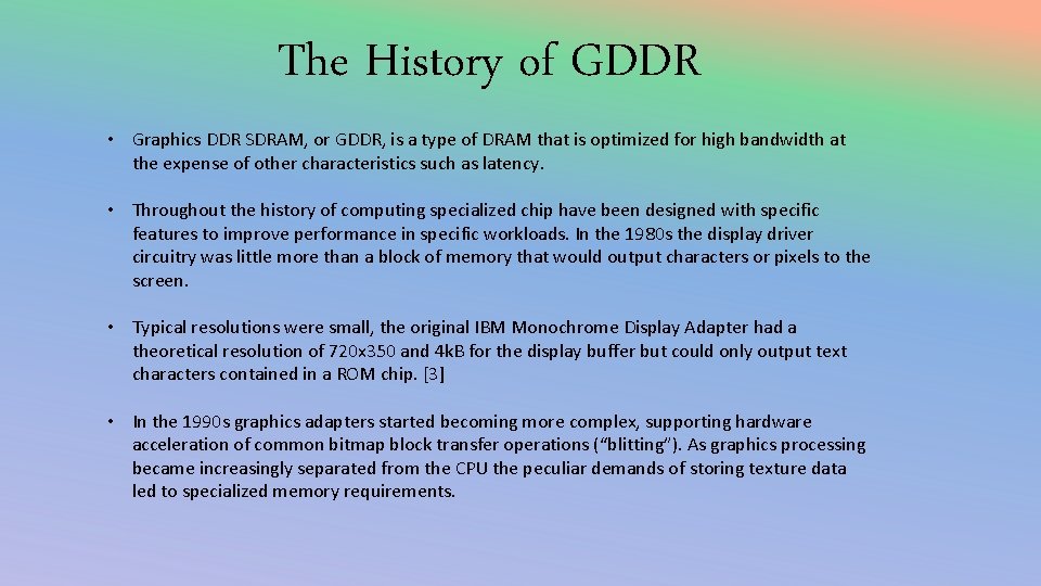 The History of GDDR • Graphics DDR SDRAM, or GDDR, is a type of