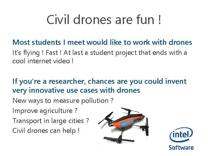 Civil drones are fun ! Most students I meet would like to work with