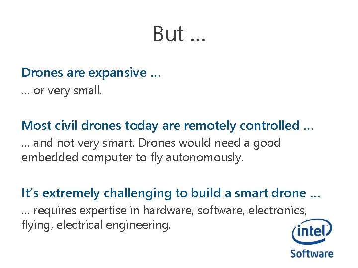 But … Drones are expansive … … or very small. Most civil drones today