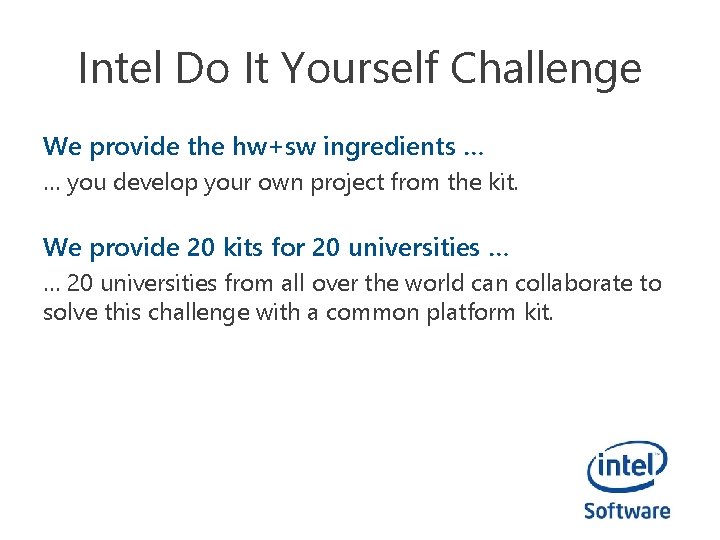 Intel Do It Yourself Challenge We provide the hw+sw ingredients … … you develop