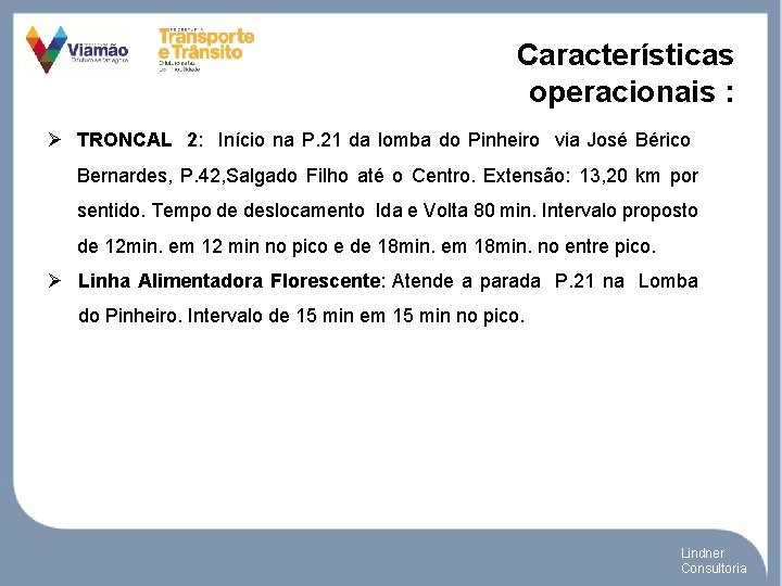 Características operacionais : Ø TRONCAL 2: Início na P. 21 da lomba do Pinheiro