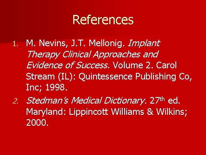 References 1. M. Nevins, J. T. Mellonig. Implant Therapy Clinical Approaches and Evidence of