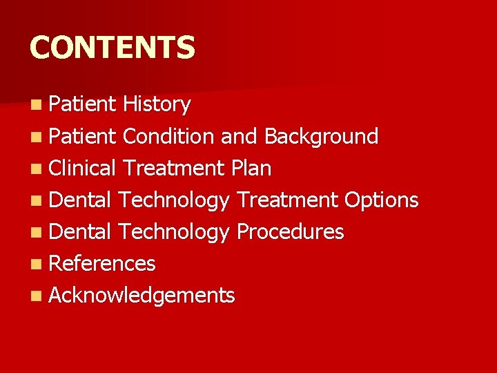 CONTENTS n Patient History n Patient Condition and Background n Clinical Treatment Plan n