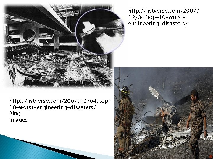 http: //listverse. com/2007/ 12/04/top-10 -worstengineering-disasters/ http: //listverse. com/2007/12/04/top 10 -worst-engineering-disasters/ Bing Images 