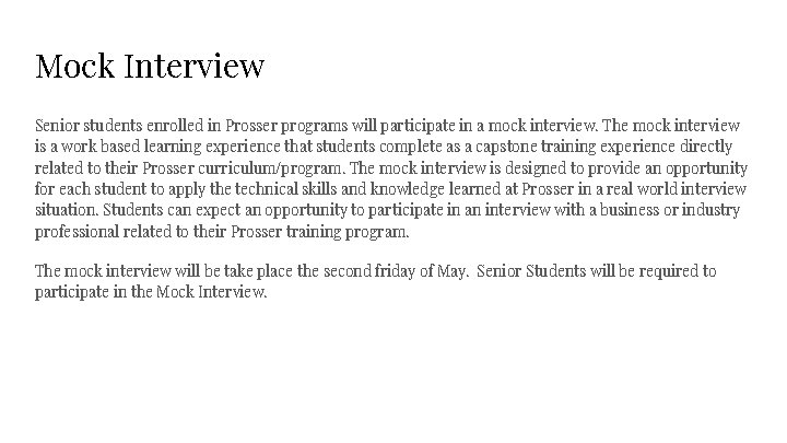 Mock Interview Senior students enrolled in Prosser programs will participate in a mock interview.
