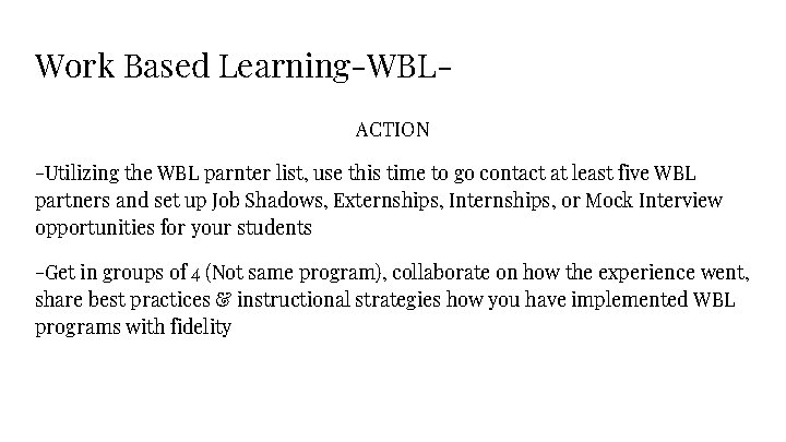Work Based Learning-WBLACTION -Utilizing the WBL parnter list, use this time to go contact