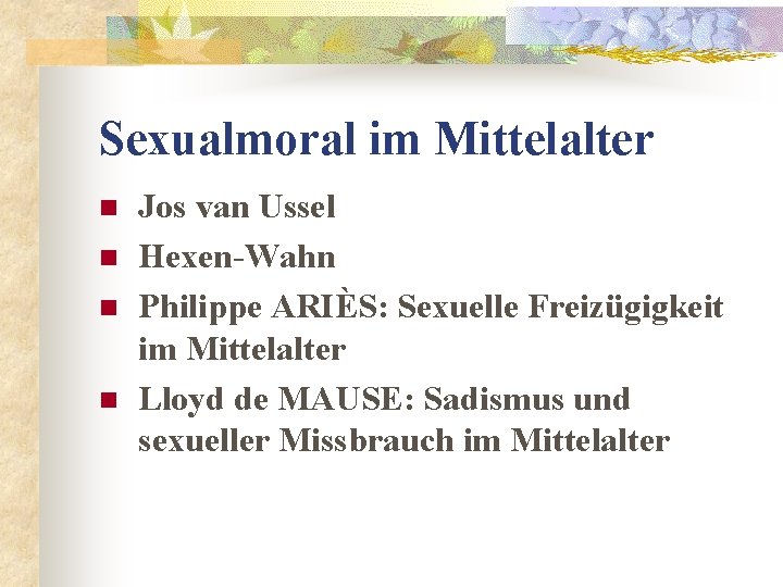 Sexualmoral im Mittelalter n n Jos van Ussel Hexen-Wahn Philippe ARIÈS: Sexuelle Freizügigkeit im