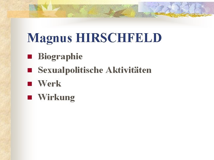 Magnus HIRSCHFELD n n Biographie Sexualpolitische Aktivitäten Werk Wirkung 