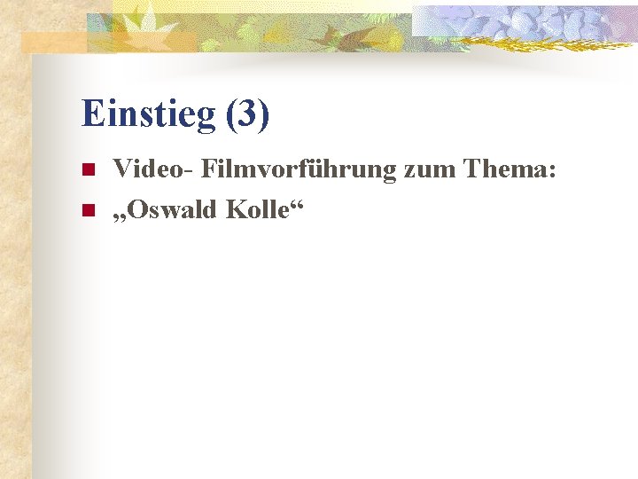 Einstieg (3) n n Video- Filmvorführung zum Thema: „Oswald Kolle“ 