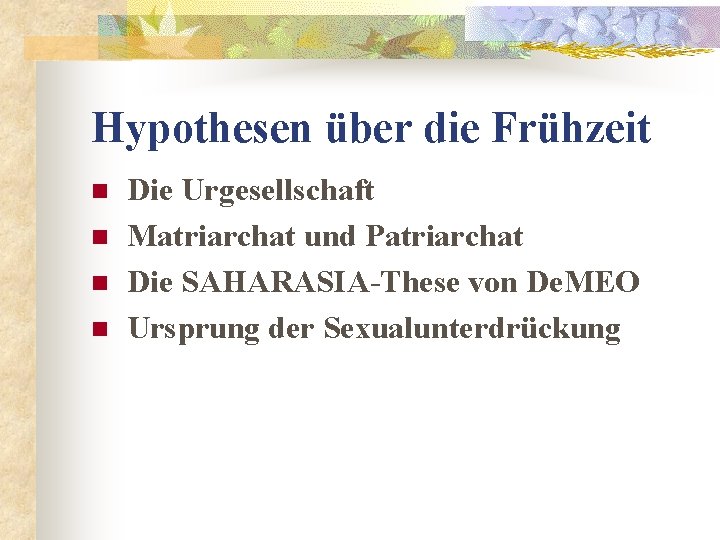 Hypothesen über die Frühzeit n n Die Urgesellschaft Matriarchat und Patriarchat Die SAHARASIA-These von