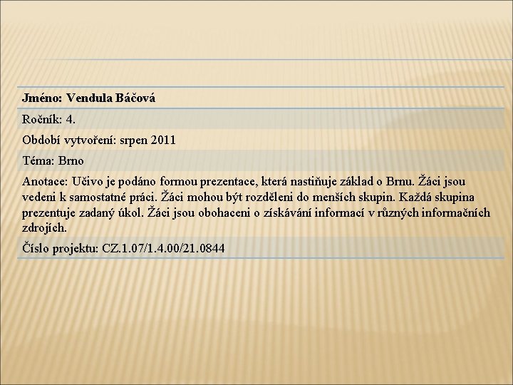 Jméno: Vendula Báčová Ročník: 4. Období vytvoření: srpen 2011 Téma: Brno Anotace: Učivo je