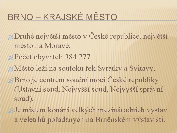 BRNO – KRAJSKÉ MĚSTO Druhé největší město v České republice, největší město na Moravě.