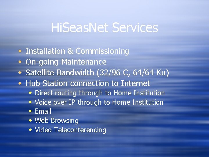 Hi. Seas. Net Services w w Installation & Commissioning On-going Maintenance Satellite Bandwidth (32/96