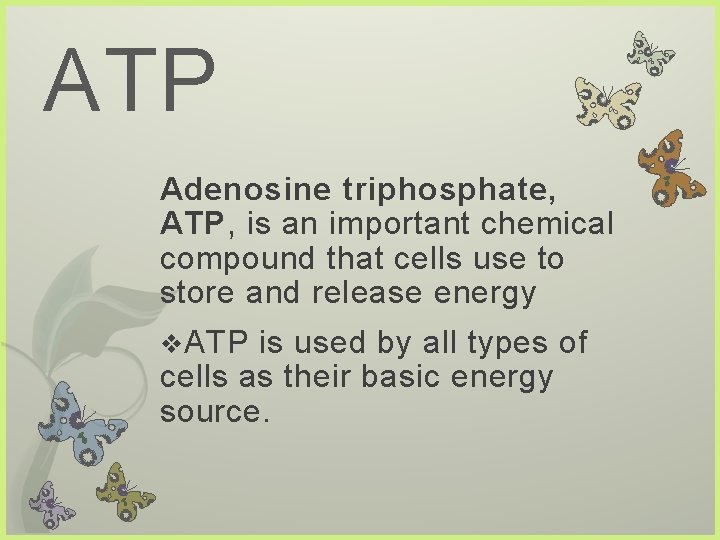 ATP Adenosine triphosphate, ATP, is an important chemical compound that cells use to store