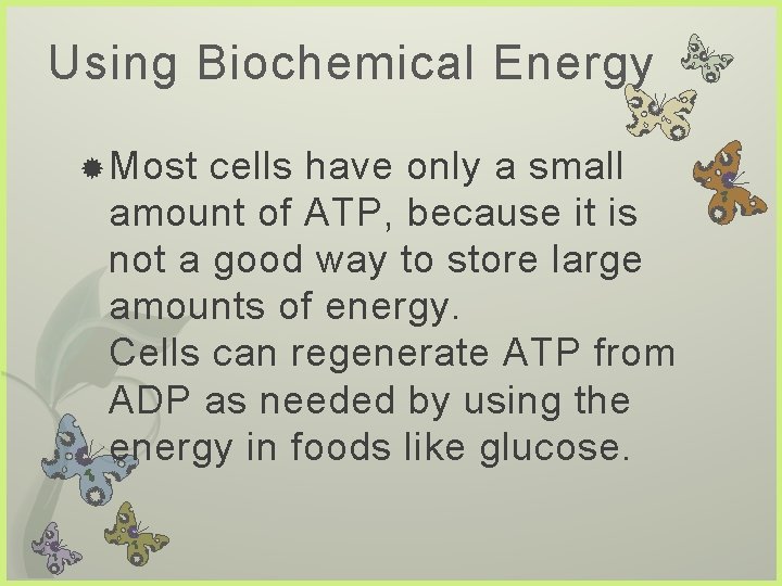 Using Biochemical Energy Most cells have only a small amount of ATP, because it