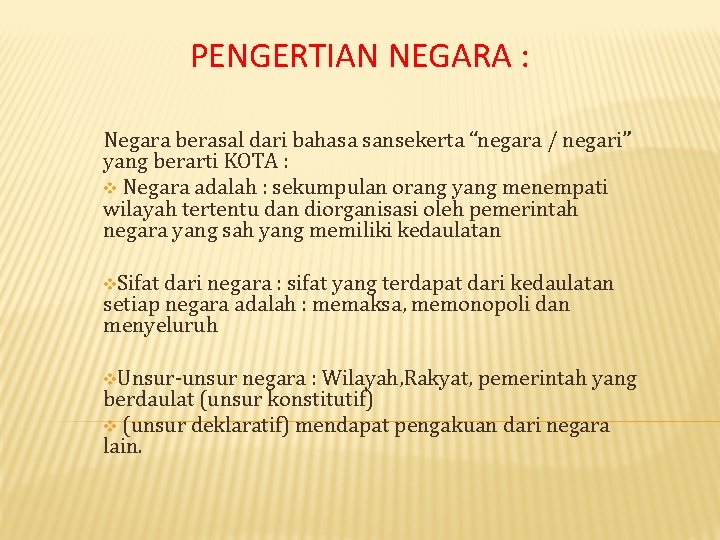 PENGERTIAN NEGARA : Negara berasal dari bahasa sansekerta “negara / negari” yang berarti KOTA