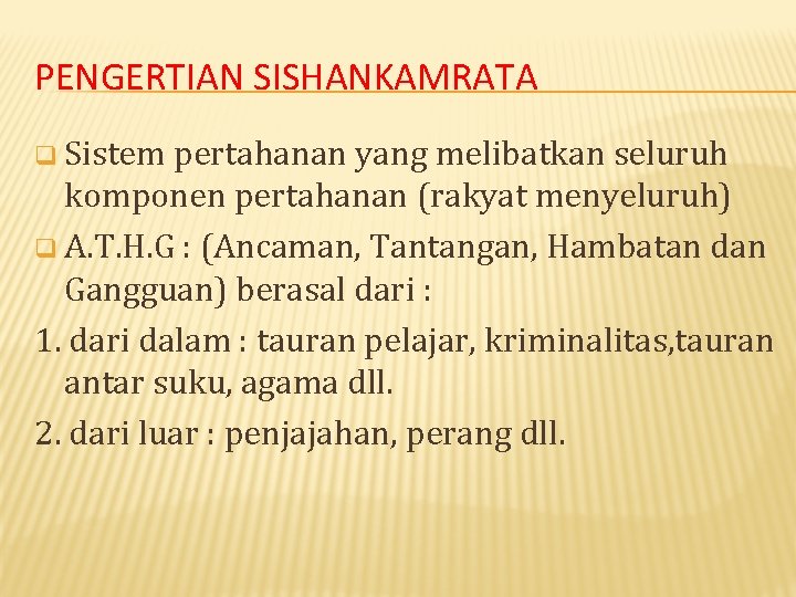 PENGERTIAN SISHANKAMRATA q Sistem pertahanan yang melibatkan seluruh komponen pertahanan (rakyat menyeluruh) q A.